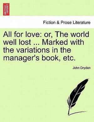 All for Love: Or, the World Well Lost ... Marked with the Variations in the Manager's Book, Etc. image number 0
