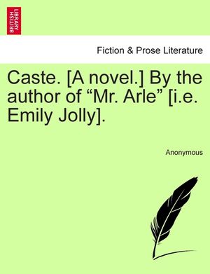 Caste. [A Novel.] by the Author of "Mr. Arle" [I.E. Emily Jolly]. image number 0