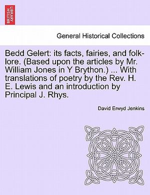 Bedd Gelert: Its Facts, Fairies, and Folk-Lore. (Based Upon the Articles by Mr. William Jones in Y Brython.) ... with Translations image number 0