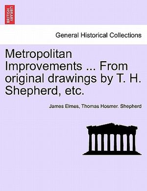 Metropolitan Improvements ... from Original Drawings by T. H. Shepherd, Etc. image number 0