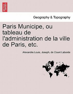 Paris Municipe, Ou Tableau de L'Administration de La Ville de Paris, Etc. image number 0