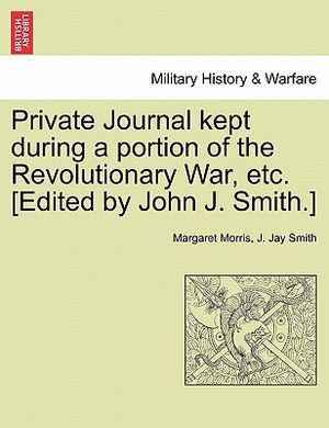 Private Journal Kept During a Portion of the Revolutionary War, Etc. [Edited by John J. Smith.] image number 0