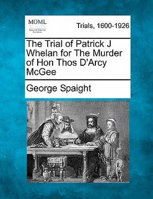 The Trial of Patrick J Whelan for the Murder of Hon Thos D'Arcy McGee image number 0