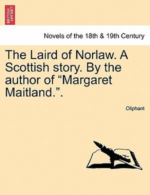 The Laird of Norlaw. a Scottish Story. by the Author of Margaret Maitland.. image number 0