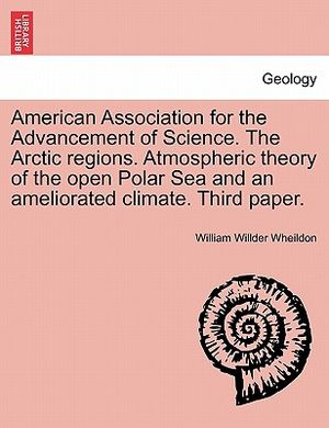 American Association for the Advancement of Science. the Arctic Regions. Atmospheric Theory of the Open Polar Sea and an Ameliorated Climate. Third Pa image number 0