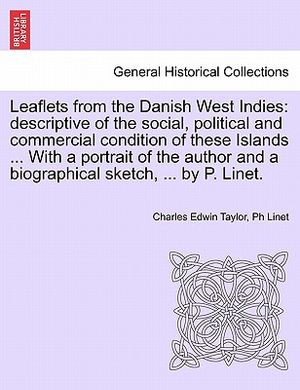 Leaflets from the Danish West Indies: Descriptive of the Social, Political and Commercial Condition of These Islands ... with a Portrait of the Author image number 0