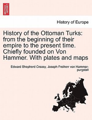 History of the Ottoman Turks: From the Beginning of Their Empire to the Present Time. Chiefly Founded on Von Hammer. with Plates and Maps image number 0