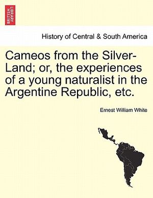 Cameos from the Silver-Land; Or, the Experiences of a Young Naturalist in the Argentine Republic, Etc. image number 0