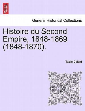 Histoire Du Second Empire, 1848-1869 (1848-1870). Tome Sixieme. image number 0