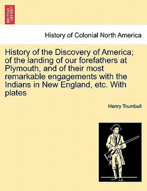 History of the Discovery of America; Of the Landing of Our Forefathers at Plymouth, and of Their Most Remarkable Engagements with the Indians in New E image number 0