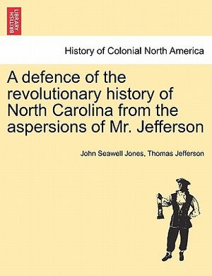 A Defence of the Revolutionary History of North Carolina from the Aspersions of Mr. Jefferson image number 0
