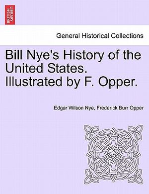 Bill Nye's History of the United States. Illustrated by F. Opper. image number 0