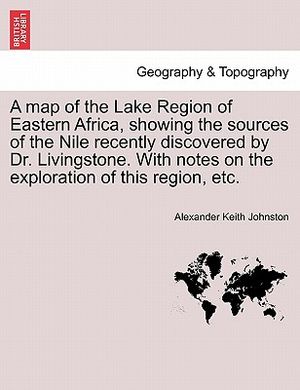 A Map of the Lake Region of Eastern Africa, Showing the Sources of the Nile Recently Discovered by Dr. Livingstone. with Notes on the Exploration of T image number 0