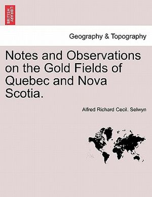 Notes and Observations on the Gold Fields of Quebec and Nova Scotia. image number 0