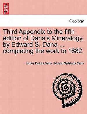 Third Appendix to the Fifth Edition of Dana's Mineralogy, by Edward S. Dana ... Completing the Work to 1882. image number 0