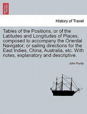 Tables of the Positions, or of the Latitudes and Longitudes of Places, Composed to Accompany the Oriental Navigator; Or Sailing Directions for the Eas image number 0