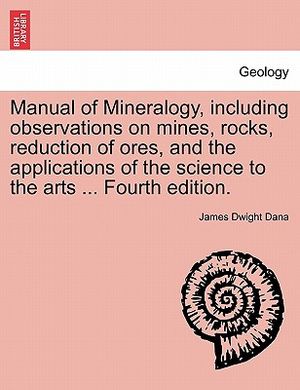 Manual of Mineralogy, Including Observations on Mines, Rocks, Reduction of Ores, and the Applications of the Science to the Arts ... Fourth Edition. image number 0