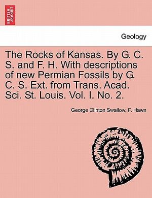 The Rocks of Kansas. by G. C. S. and F. H. with Descriptions of New Permian Fossils by G. C. S. Ext. from Trans. Acad. Sci. St. Louis. Vol. I. No. 2. image number 0