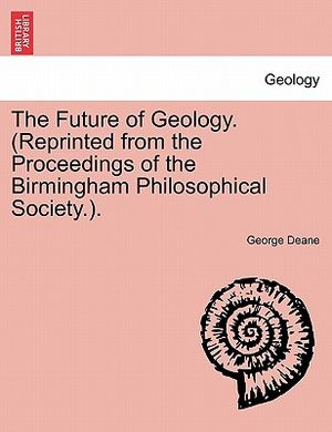 The Future of Geology. (Reprinted from the Proceedings of the Birmingham Philosophical Society.). image number 0