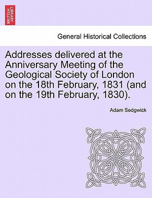 Addresses Delivered at the Anniversary Meeting of the Geological Society of London on the 18th February, 1831 (and on the 19th February, 1830). image number 0