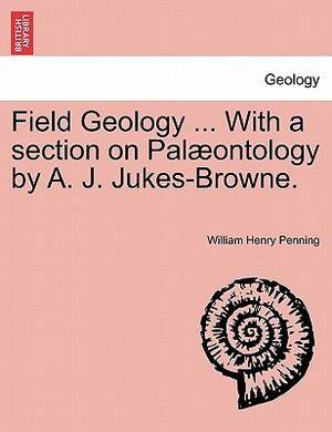 Field Geology ... with a Section on Pal Ontology by A. J. Jukes-Browne. image number 0