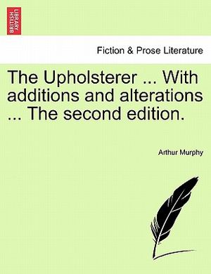 The Upholsterer ... with Additions and Alterations ... the Second Edition. image number 0