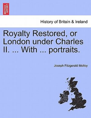Royalty Restored, or London Under Charles II. ... with ... Portraits. image number 0