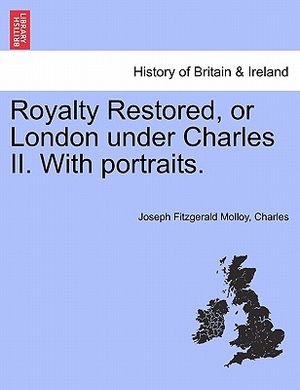 Royalty Restored, or London Under Charles II. with Portraits. image number 0