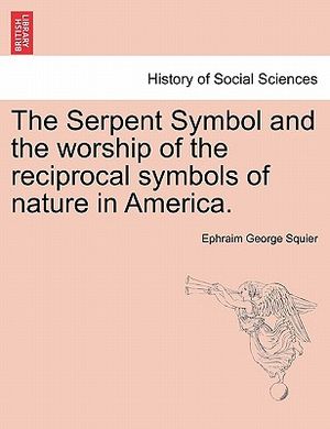 The Serpent Symbol and the Worship of the Reciprocal Symbols of Nature in America. image number 0