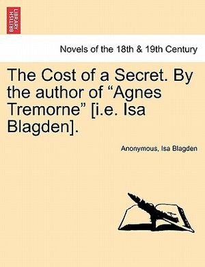 The Cost of a Secret. by the Author of Agnes Tremorne [I.E. ISA Blagden]. image number 0