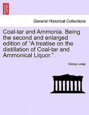 Coal-Tar and Ammonia. Being the Second and Enlarged Edition of a Treatise on the Distillation of Coal-Tar and Ammonical Liquor.. image number 0
