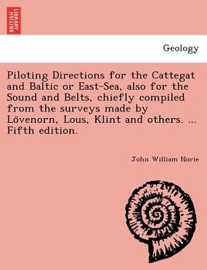 Piloting Directions for the Cattegat and Baltic or East-Sea, Also for the Sound and Belts, Chiefly Compiled from the Surveys Made by Lo Venorn, Lous, image number 0