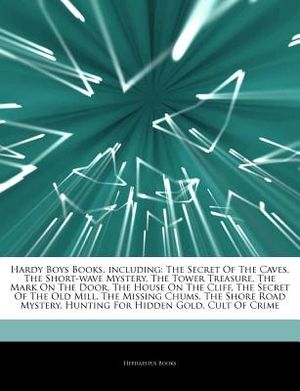 Articles on Hardy Boys Books, Including: The Secret of the Caves, the Short-Wave Mystery, the Tower Treasure, the Mark on the Door, the House on the C image number 0