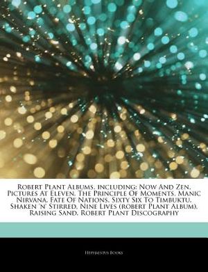 Articles on Robert Plant Albums, Including: Now and Zen, Pictures at Eleven, the Principle of Moments, Manic Nirvana, Fate of Nations, Sixty Six to Ti image number 0