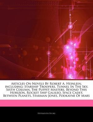 Articles on Novels by Robert A. Heinlein, Including: Starship Troopers, Tunnel in the Sky, Sixth Column, the Puppet Masters, Beyond This Horizon, Rock image number 0