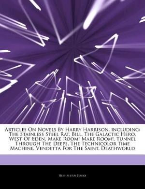 Articles on Novels by Harry Harrison, Including: The Stainless Steel Rat, Bill, the Galactic Hero, West of Eden, Make Room! Make Room!, Tunnel Through image number 0