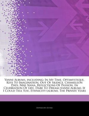 Articles on Yanni Albums, Including: In My Time, Optimystique, Keys to Imagination, Out of Silence, Chameleon Days, Niki Nana, Reflections of Passion, image number 0