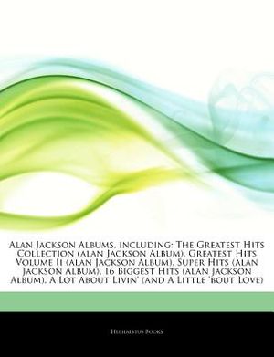 Articles on Alan Jackson Albums, Including: The Greatest Hits Collection (Alan Jackson Album), Greatest Hits Volume II (Alan Jackson Album), Super Hit image number 0