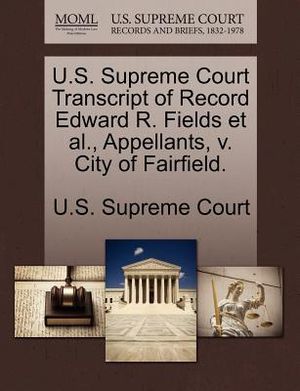 U.S. Supreme Court Transcript of Record Edward R. Fields et al., Appellants, V. City of Fairfield. image number 0