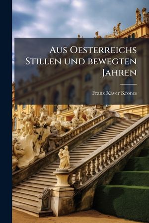 Aus Oesterreichs Stillen Und Bewegten Jahren: 1810-1812 Und 1813-1815... image number 0