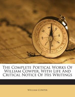 The Complete Poetical Works of William Cowper, with Life and Critical Notice of His Writings image number 0