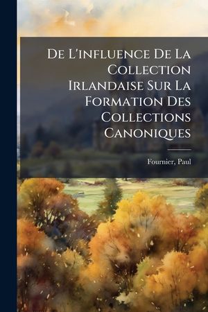 De L'influence De La Collection Irlandaise Sur La Formation Des Collections Canoniques image number 0