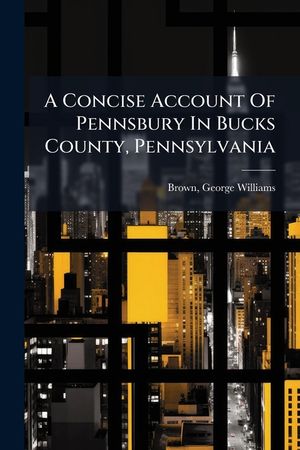 A Concise Account of Pennsbury in Bucks County, Pennsylvania image number 0