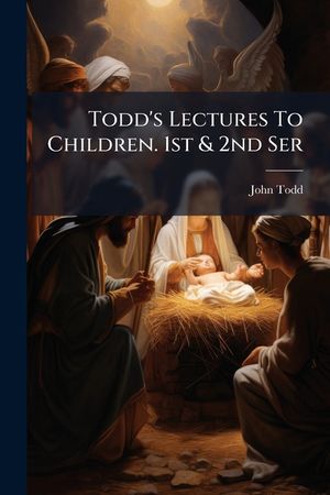 Todd's Lectures to Children. 1st & 2nd Ser image number 0
