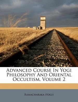 Advanced Course in Yogi Philosophy and Oriental Occultism, Volume 2 image number 0