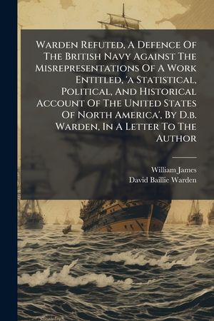 Warden Refuted, a Defence of the British Navy Against the Misrepresentations of a Work Entitled, 'a Statistical, Political, and Historical Account of image number 0