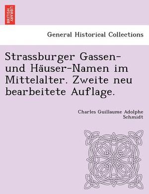 Strassburger Gassen- Und Ha User-Namen Im Mittelalter. Zweite Neu Bearbeitete Auflage. image number 0