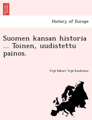Suomen Kansan Historia ... Toinen, Uudistettu Painos. image number 0