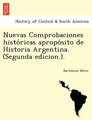 Nuevas Comprobaciones Histo Ricas Apropo Sito de Historia Argentina. (Segunda Edicion.). image number 0