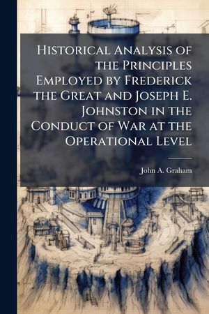 Historical Analysis of the Principles Employed by Frederick the Great and Joseph E. Johnston in the Conduct of War at the Operational Level image number 0